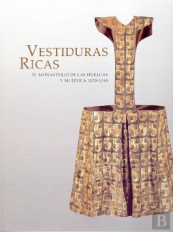 Bertrand.pt - Vestiduras Ricas: El Monasterio De Las Huelgas Y Su Época 1170-1340