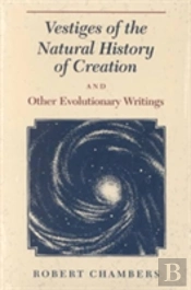 Vestiges Of The Natural History Of Creation And Other Evolutionary Writings