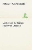 Vestiges Of The Natural History Of Creation