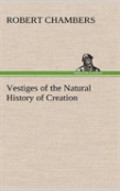 Vestiges Of The Natural History Of Creation