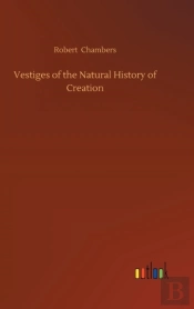 Vestiges Of The Natural History Of Creation