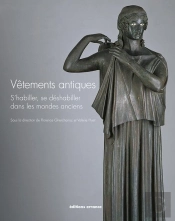 Vêtements Antiques ; S'Habiller, Se Déshabiller Dans Le Monde Des Anciens