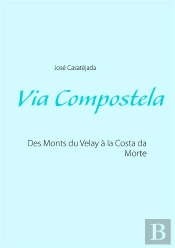 Via Compostela ; Des Monts Du Velay À La Costa Da Morte