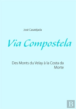 Bertrand.pt - Via Compostela ; Des Monts Du Velay À La Costa Da Morte