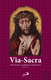 Via Sacra - 'Haverá Dor Semelhante à Minha Dor?'