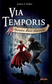 Via Temporis Tome 1 ; Opération Marie-Antoinette