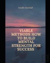Viable Methods How To Build Mental Strength For Success