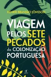 Viagem pelos Sete Pecados da Colonização Portuguesa