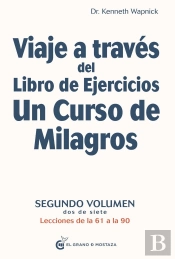 Viaje A Través Del Libro De Ejercicios Un Curso De Milagros, Vol 2