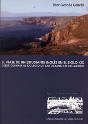 Viaje De Un Estudiante Inglés En El Siglo Xix, El. Desde Durham Al Colegio De San Albano En Valladol