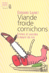 Viande Froide Cornichons. Crimes Et Suicides A Mourir De Rire