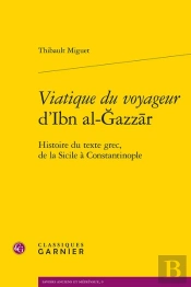 Viatique Du Voyageur D'Ibn Al-Azzr : Histoire Du Texte Grec, De La Sicile À Constantinople
