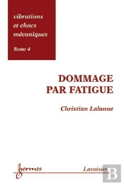 Vibrations Et Chocs Mécaniques T.4 ; Dommage Par Fatigue