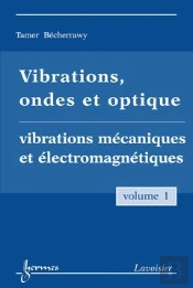 Vibrations Ondes Et Optique Volume 1 Vibrations Mecaniques Et Electromagnetiques