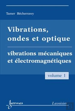 Bertrand.pt - Vibrations Ondes Et Optique Volume 1 Vibrations Mecaniques Et Electromagnetiques