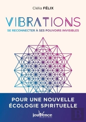Vibrations : Se Reconnecter À Nos Pouvoirs Invisibles