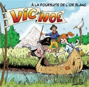 Vic Et Noé Tome 7 : A La Poursuite De L'Or Blanc