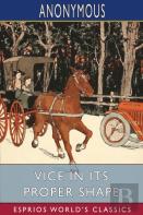 Vice In Its Proper Shape (Esprios Classics)