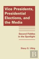 Vice Presidents, Presidential Elections And The Media