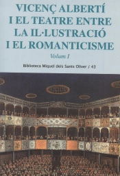 Vicenç Albertí I El Teatre Entre La Il·Lustració I El Romanticisme. Vol. 1