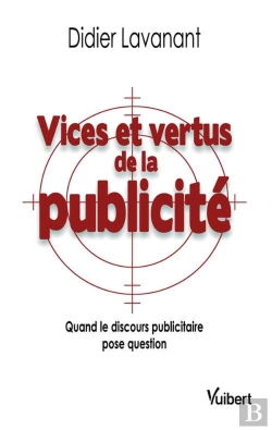 Bertrand.pt - Vices Et Vertus De La Publicité ; Quand Le Discours Publicitaire Pose Question