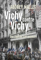 Vichy Contre Vichy ; Une Capitale Sans Mémoire