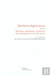 Victime-Agresseur T.4 ; Recidivve, Reiteration, Repetition, Lien D'Emprise Et Loi Des Series