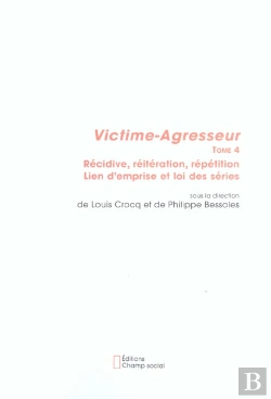 Bertrand.pt - Victime-Agresseur T.4 ; Recidivve, Reiteration, Repetition, Lien D'Emprise Et Loi Des Series