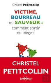 Victime Bourreau Ou Sauveur : Comment Sortir Du Piege ?
