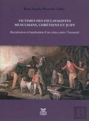 Victimes Des Esclavagistes Musulmans, Chretiens Et Juifs - Racialisation Et Banalisation D'Un Crime