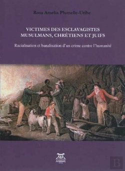 Bertrand.pt - Victimes Des Esclavagistes Musulmans, Chretiens Et Juifs - Racialisation Et Banalisation D'Un Crime
