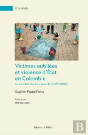 Victimes Oubliées Et Violence D'État En Colombie : Le Scandale Des Faux Positifs (2002-2008)