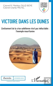 Victoire Dans Les Dunes ; L'Enlisement De La Crise Sahelienne N'Est Pas Inéluctable : L'Exemple Mauritanien