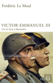 Victor-Emmanuel Iii ; Un Roi Face À Mussolini