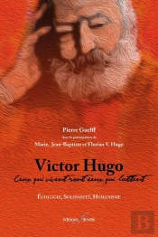 Victor Hugo : Ceux Qui Vivent Sont Ceux Qui Luttent ; Écologie, Solidarité, Humanisme