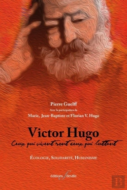 Bertrand.pt - Victor Hugo : Ceux Qui Vivent Sont Ceux Qui Luttent ; Écologie, Solidarité, Humanisme