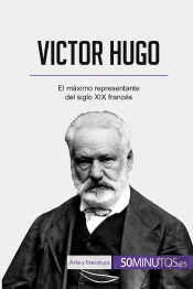 Victor Hugo : El Maximo Representante Del Siglo Xix Francés