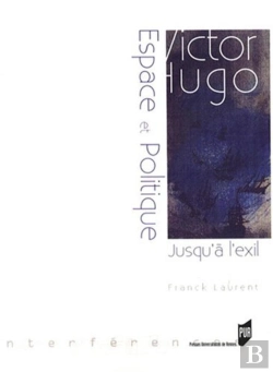 Bertrand.pt - Victor Hugo : Espace Et Politique - Jusqu'À  L'Exil