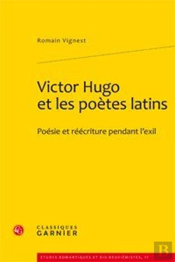 Bertrand.pt - Victor Hugo Et Les Poètes Latins ; Poésie Et Réécriture Pendant L'Exil