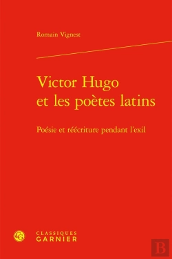Bertrand.pt - Victor Hugo Et Les Poètes Latins : Poésie Et Réécriture Pendant L'Exil