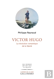 Victor Hugo : La Révolution Romantique De La Liberté