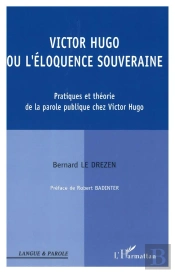 Victor Hugo Ou L'Eloquence Souveraine