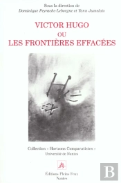 Victor Hugo Ou Les Frontieres Effacees ; Horizons Du Romantisme