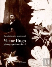 Victor Hugo, Photographies De L'Exil ; En Collaboration Avec Le Soleil
