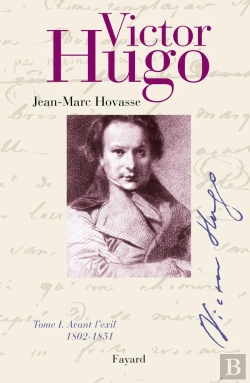 Bertrand.pt - Victor Hugo Tome 1 : Avant L'Exil (1802-1851)