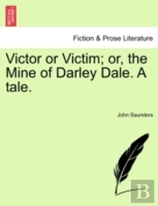 Victor Or Victim; Or, The Mine Of Darley