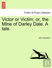 Victor Or Victim; Or, The Mine Of Darley