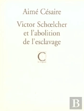 Victor Schoelcher Et L'Abolition De L'Esclavage