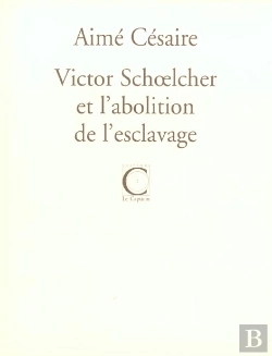 Bertrand.pt - Victor Schoelcher Et L'Abolition De L'Esclavage