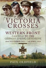 Victoria Crosses On The Western Front - Cambrai To The German Spring Offensive